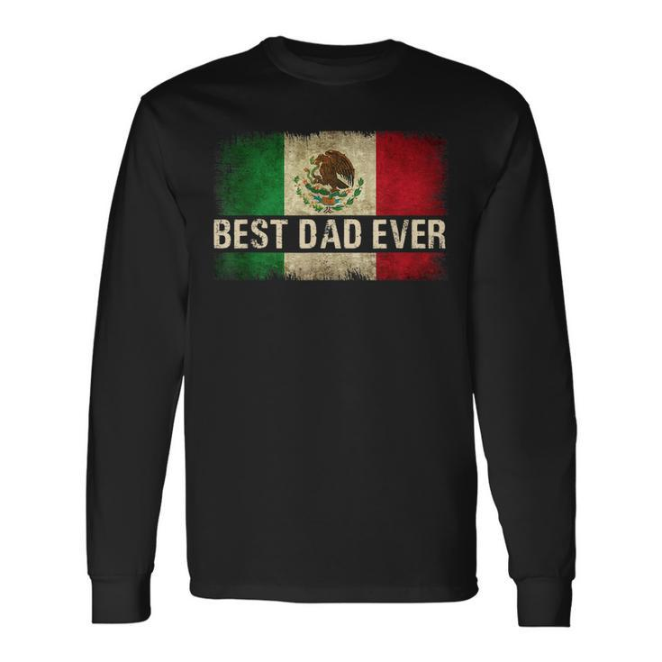 Best Mexican Dad Ever Mexican Flag Pride Fathers Day V2 Long Sleeve T-Shirt T-Shirt Gifts ideas