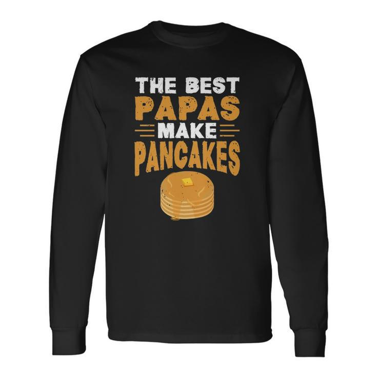 The Best Papas Make Pancakes Long Sleeve T-Shirt T-Shirt Gifts ideas