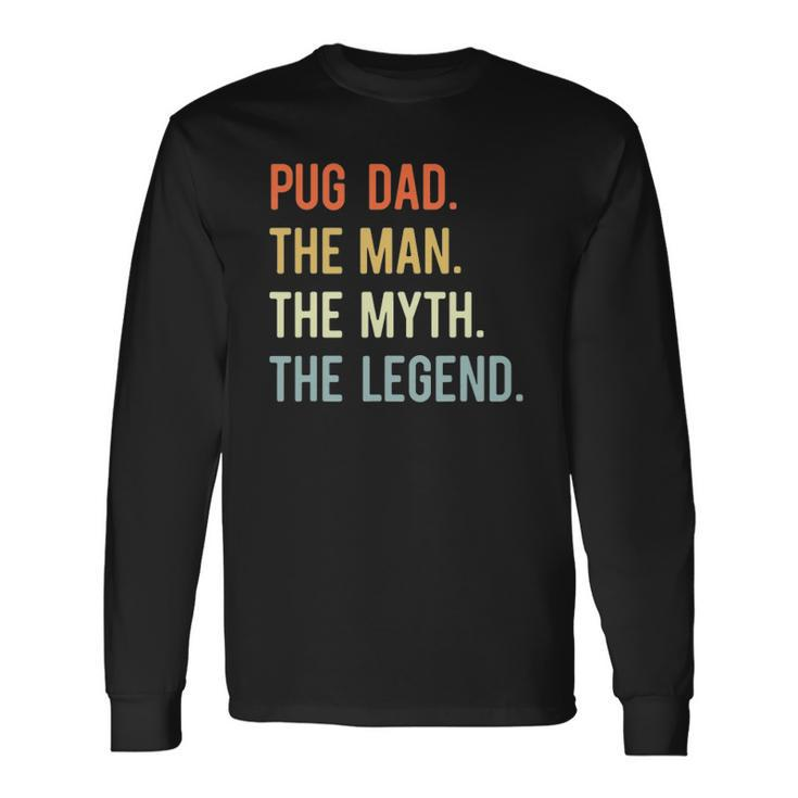 Best Pug Dad Dog Animal Lovers Cute Man Myth Legend Long Sleeve T-Shirt T-Shirt