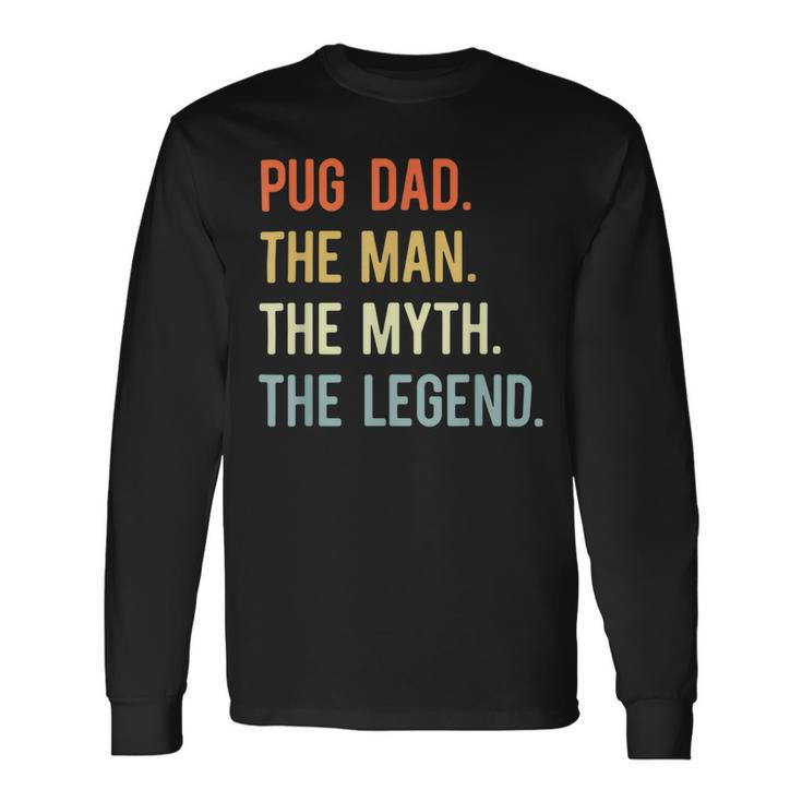 Best Pug Dad S Dog Animal Lovers Cute Man Myth Legend Long Sleeve T-Shirt