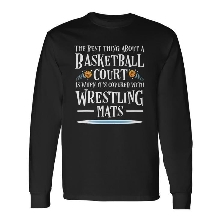Best Thing On A Basketball Floor Is Wrestling Mats Long Sleeve T-Shirt T-Shirt