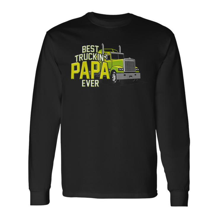 Best Truckin Papa Ever Trucker Truck Driver Dad Father Long Sleeve T-Shirt