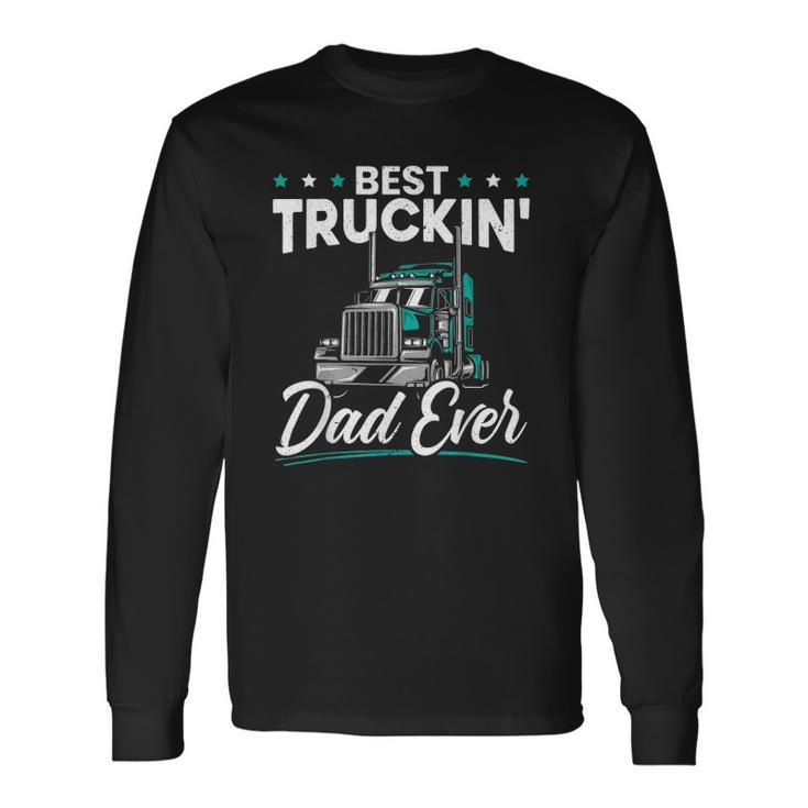 Best Trucking Dad Ever For A Trucker Dad Fathers Day Long Sleeve T-Shirt T-Shirt