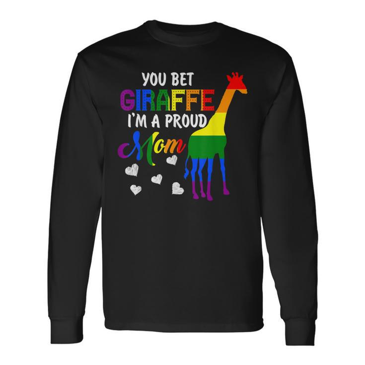 You Bet Giraffe Im A Proud Mom Pride Lgbt Happy Long Sleeve T-Shirt Gifts ideas