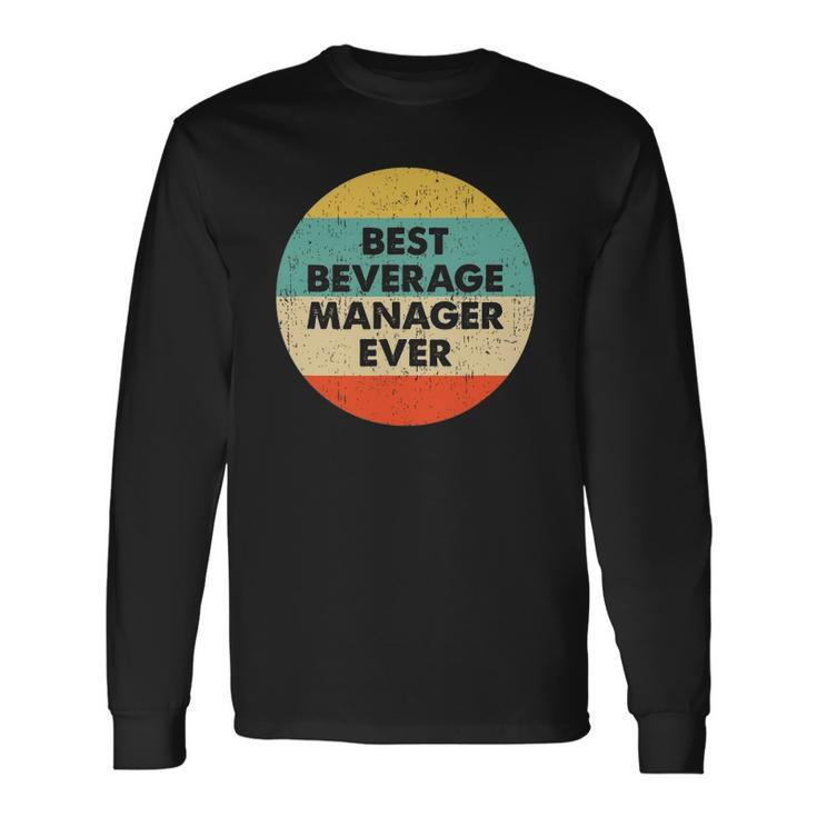 Beverage Manager Best Beverage Manager Ever Long Sleeve T-Shirt T-Shirt Gifts ideas