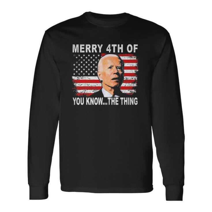 Biden Dazed Merry 4Th Of You KnowThe Thing Long Sleeve T-Shirt T-Shirt