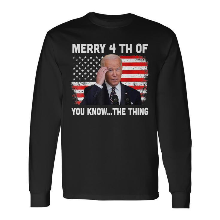 Biden Dazed Merry 4Th Of You KnowThe Thing Long Sleeve T-Shirt