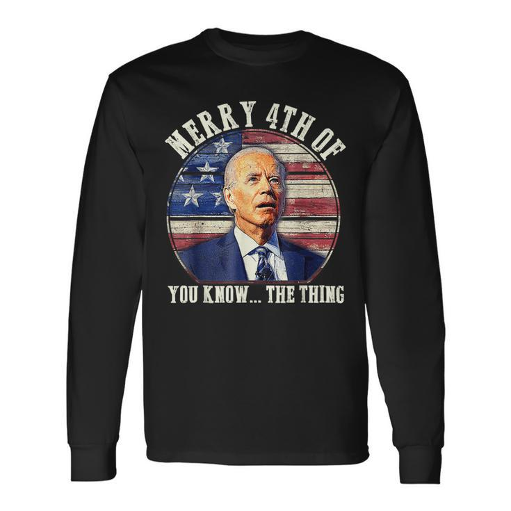 Biden Merry 4Th Of You Know The Thing Anti Biden Long Sleeve T-Shirt