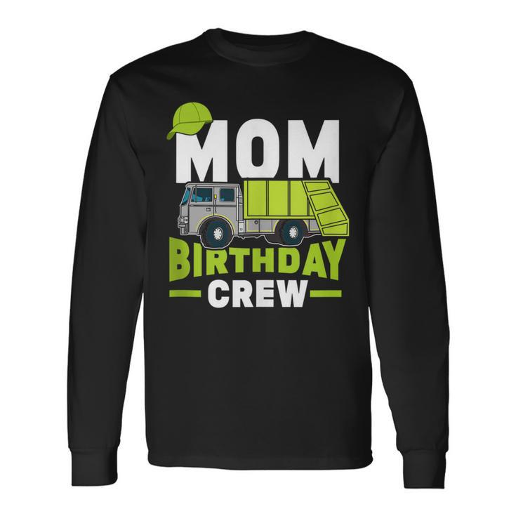 Birthday Party Mom Birthday Crew Garbage Truck Long Sleeve T-Shirt