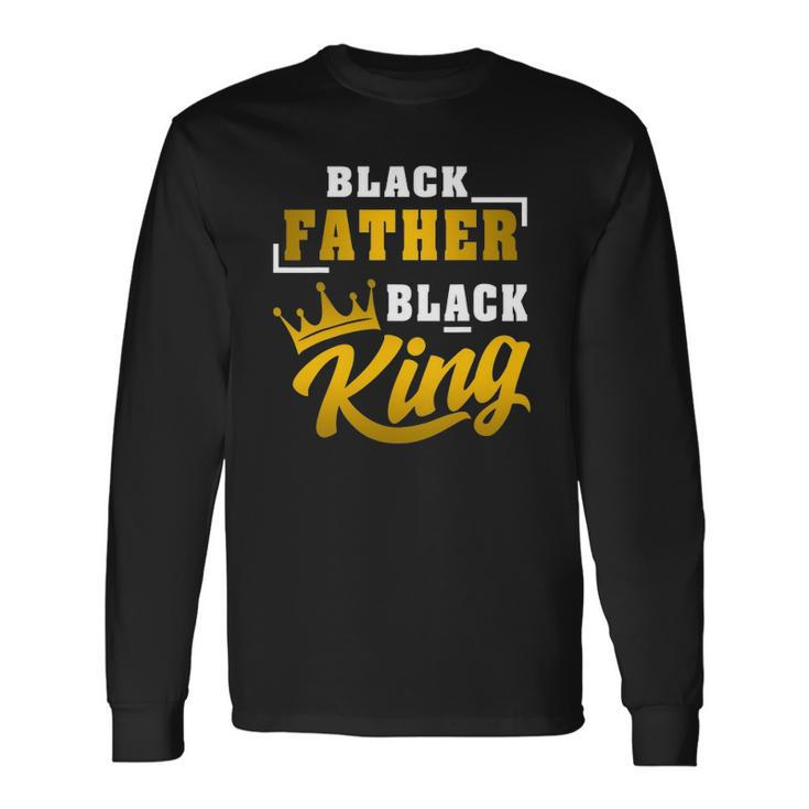 Black Father Black King African American Dad Fathers Day Long Sleeve T-Shirt T-Shirt