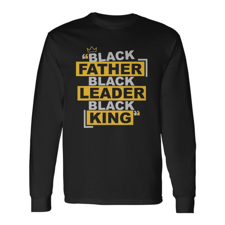 Black Father Black Leader Black King African American Pride Long Sleeve T-Shirt T-Shirt