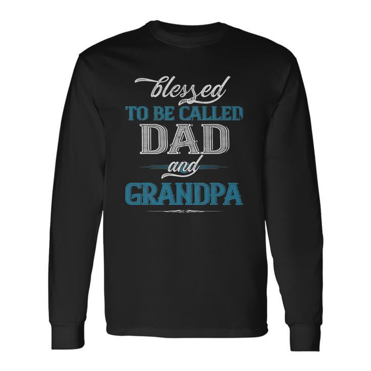 Blessed To Be Called Dad And Grandpa Fathers Day Idea Long Sleeve T-Shirt T-Shirt