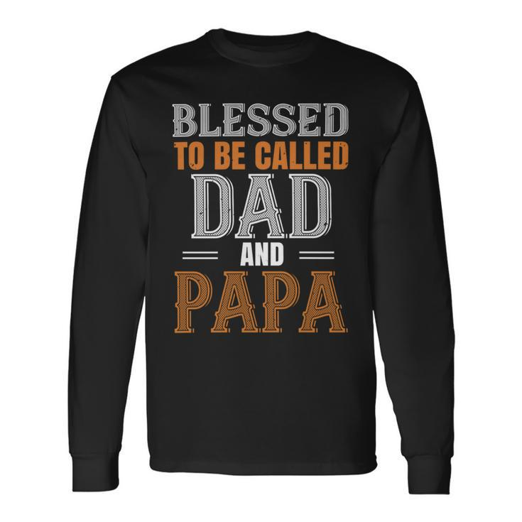 Blessed To Be Called Dad And Papa Fathers Day Long Sleeve T-Shirt