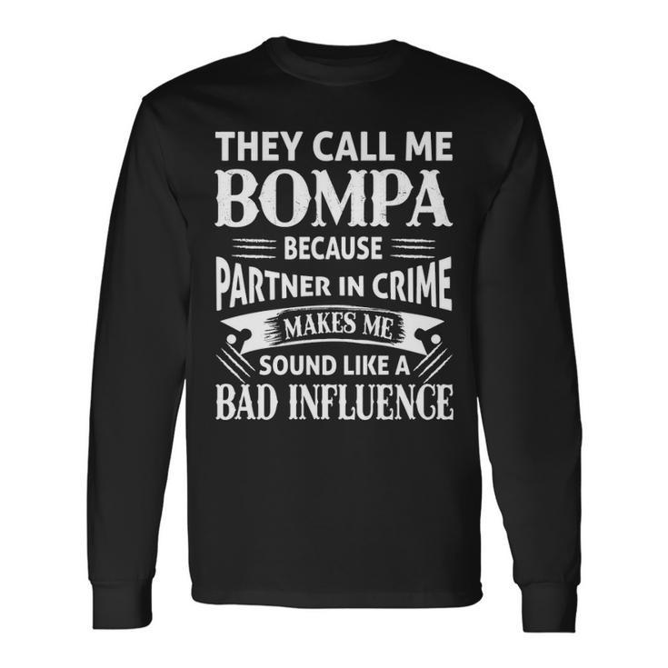 Bompa Grandpa They Call Me Bompa Because Partner In Crime Makes Me Sound Like A Bad Influence Long Sleeve T-Shirt