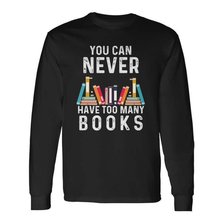 You Can Never Have Too Many Books Book Lover Long Sleeve T-Shirt T-Shirt