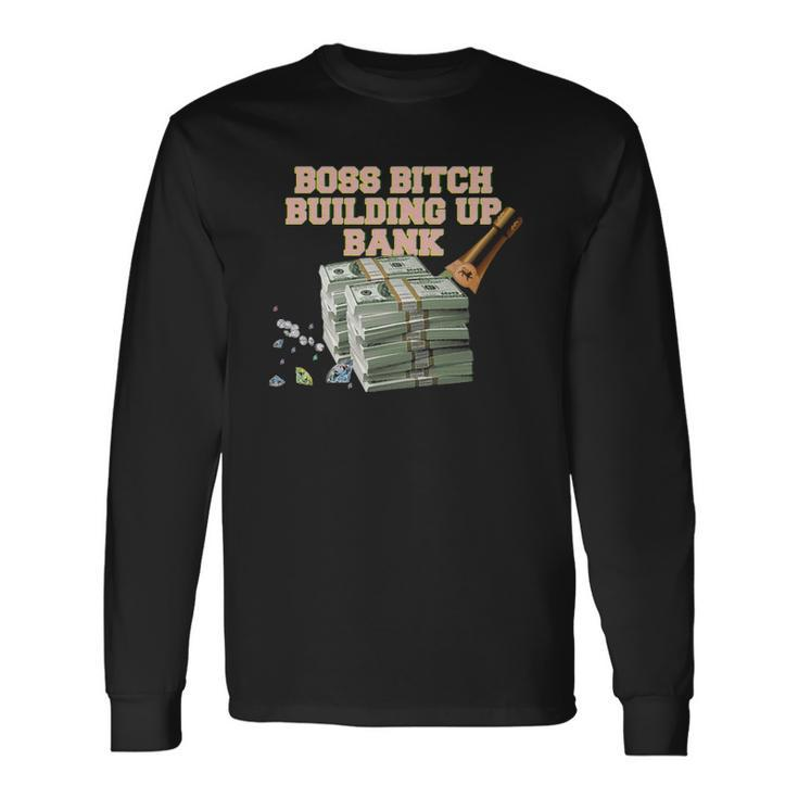 Boss Bitch Building Up Bank Long Sleeve T-Shirt T-Shirt