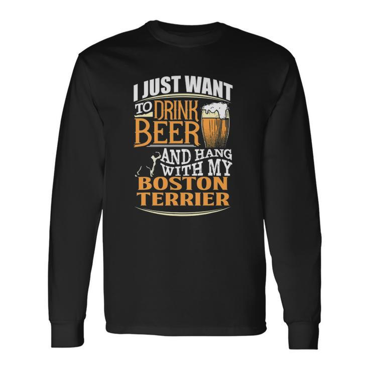 Boston Terrier Beer Just Want To Drink Beer Long Sleeve T-Shirt T-Shirt
