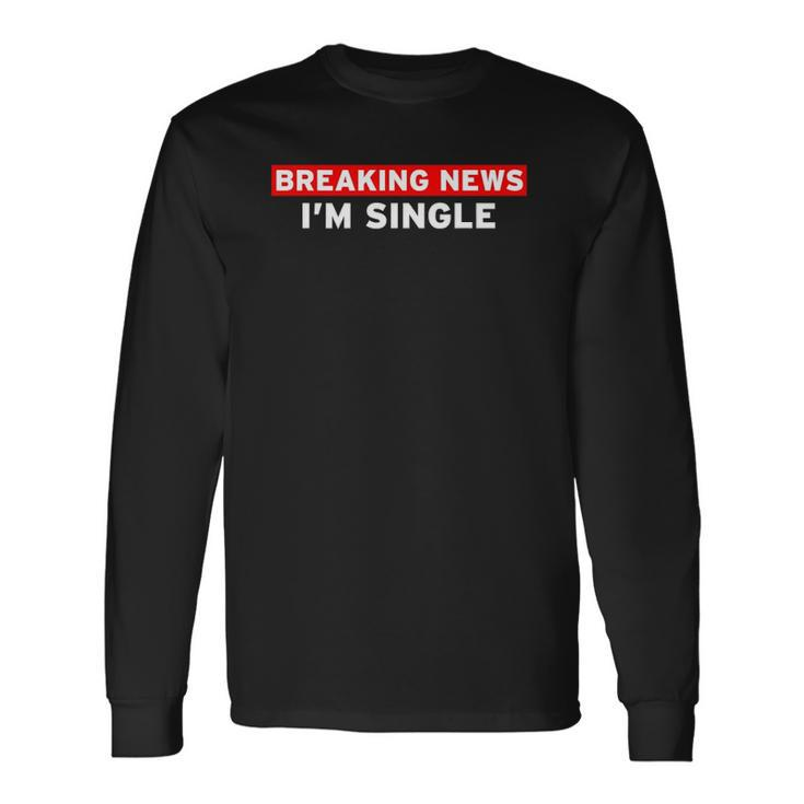 Breaking News Im Single Ready To Mingle Adults Long Sleeve T-Shirt T-Shirt