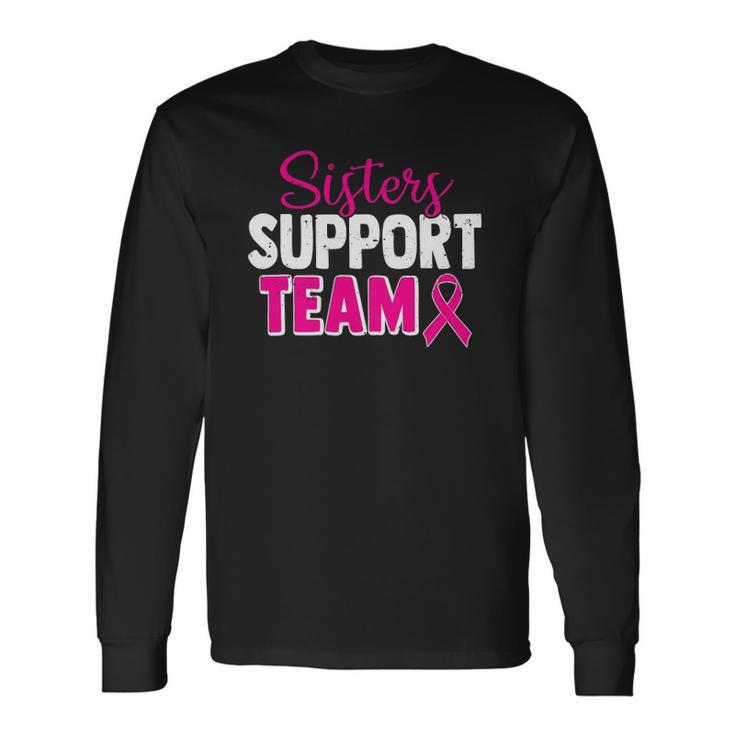 Breast Cancer Awareness Pink Ribbon Sisters Support Team Long Sleeve T-Shirt T-Shirt