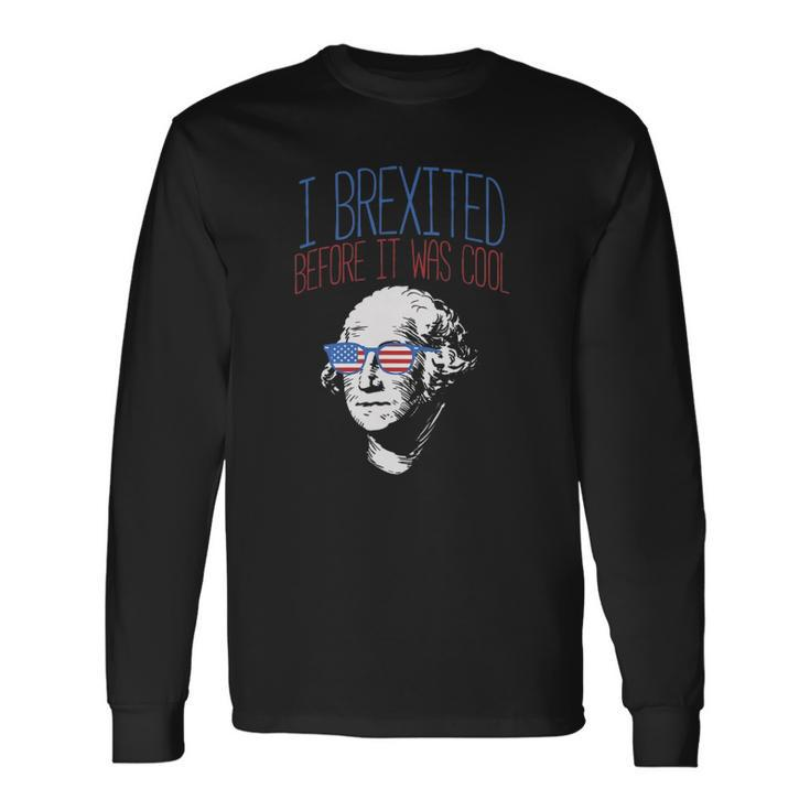 Brexit Before It Was Cool George Washington 4Th Of July Long Sleeve T-Shirt T-Shirt