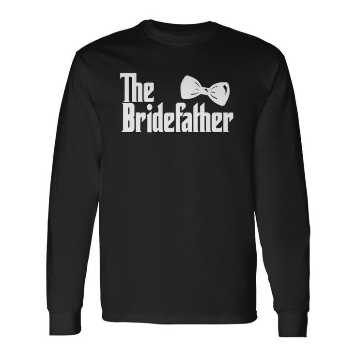 The Bridefather Father Of The Bride Dad Wedding Marriage Long Sleeve T-Shirt T-Shirt
