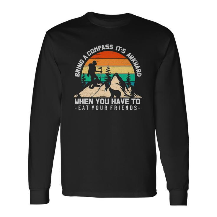 Bring A Compass Its Awkward To Eat Your Friends Long Sleeve T-Shirt T-Shirt