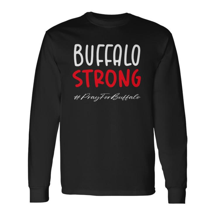 Buffalo Strong Quote Pray For Buffalo Cool Buffalo Strong Long Sleeve T-Shirt T-Shirt