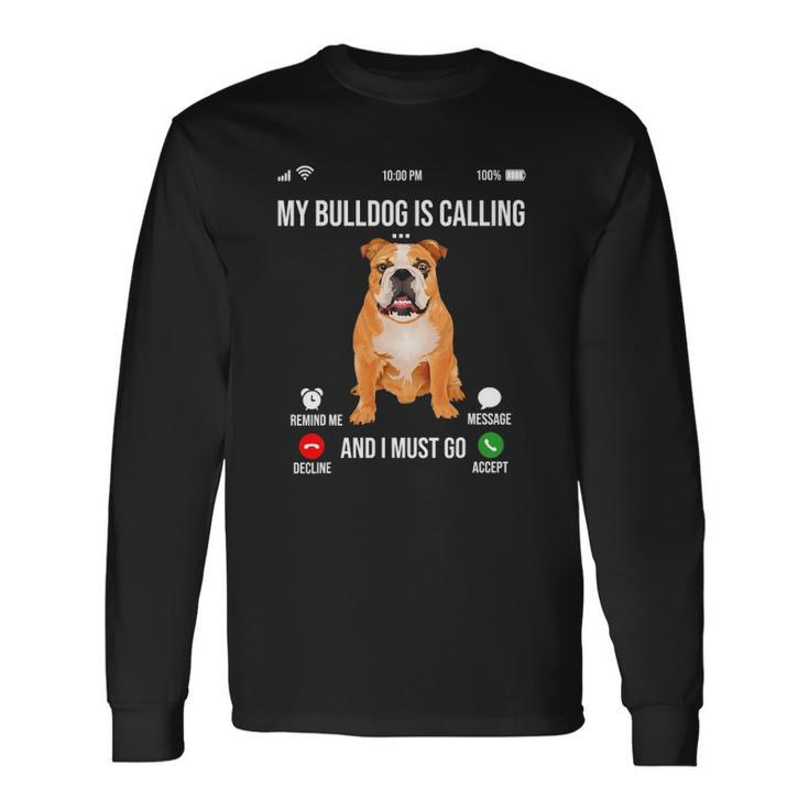 My Bulldog Is Calling And I Must Go Bulldog Lover Long Sleeve T-Shirt T-Shirt