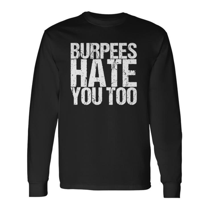 Burpees Hate You Too Fitness Saying Long Sleeve T-Shirt T-Shirt