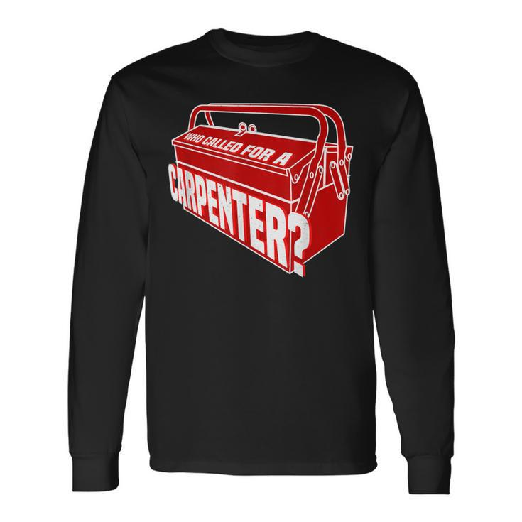 Who Called For A Carpenter Master Clc Contractor Long Sleeve T-Shirt