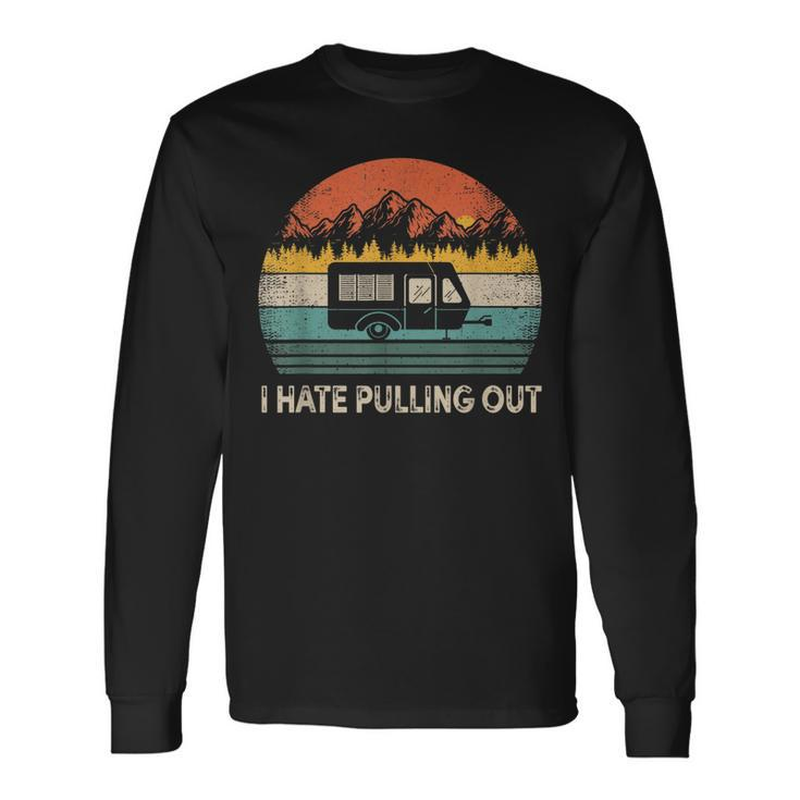 Camping I Hate Pulling Out Vintage Camper Travel Long Sleeve T-Shirt
