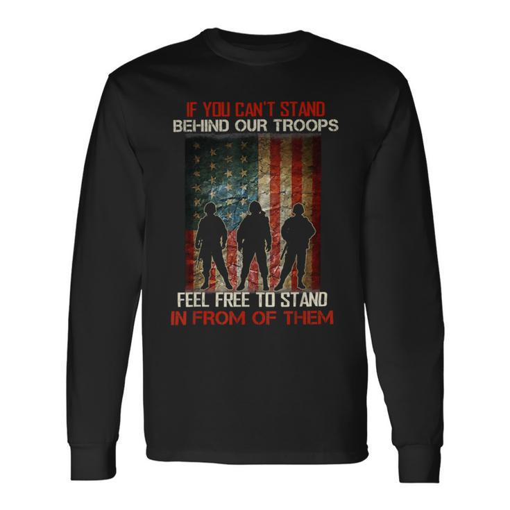 If You Cant Stand Behind Our Troops Proud Veteran T-Shirt Long Sleeve T-Shirt