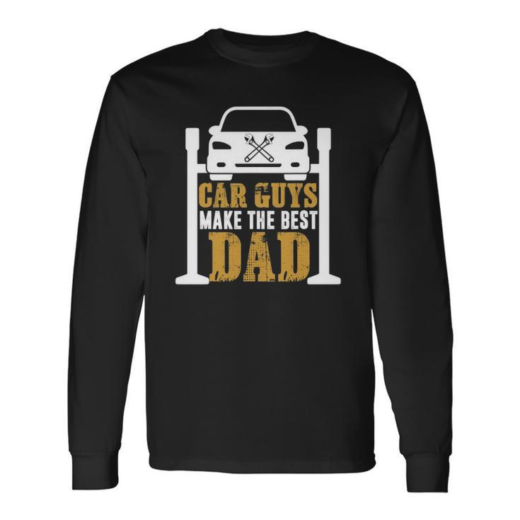 Car Guys Make The Best Dad Mechanic Fathers Day Long Sleeve T-Shirt T-Shirt