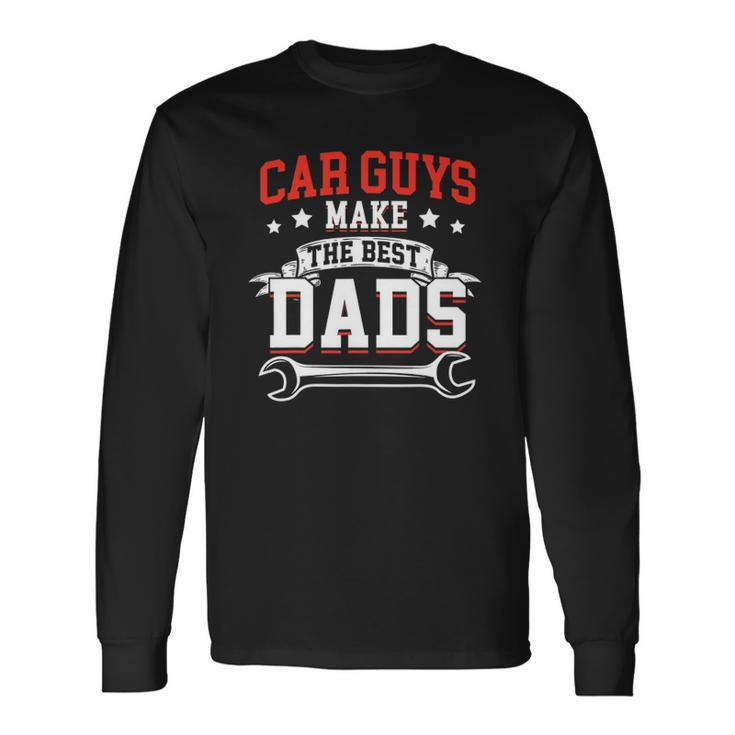 Car Guys Make The Best Dads Mechanic Fathers Day Long Sleeve T-Shirt T-Shirt