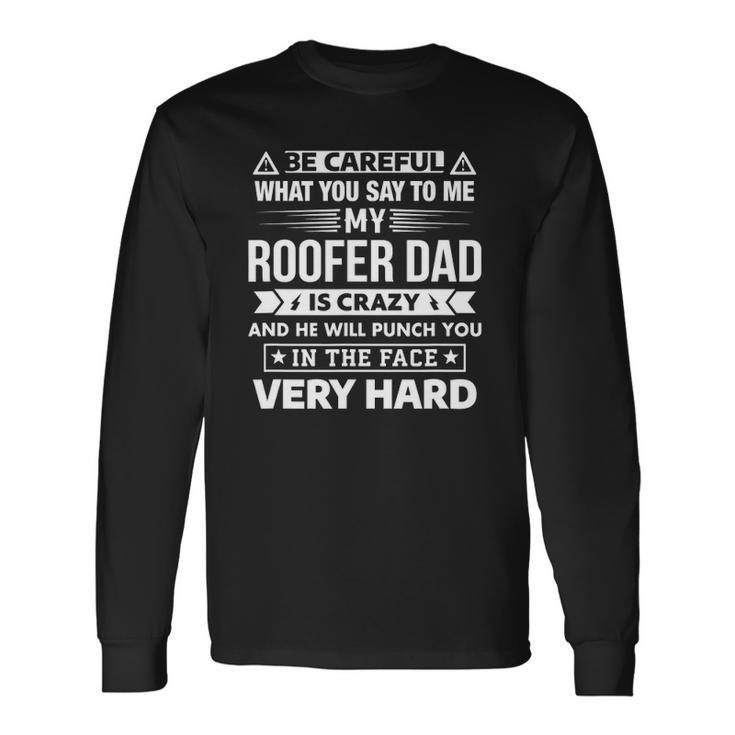 Be Careful My Roofer Dad Is Crazy Son And Daughter Long Sleeve T-Shirt T-Shirt