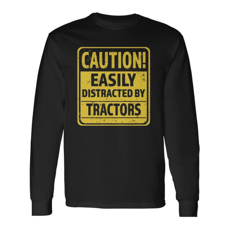 Caution Easily Distracted By Tractors Tractor Lover Long Sleeve T-Shirt