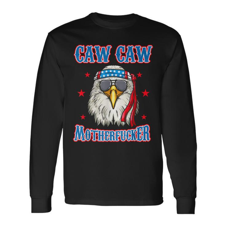 Caw Caw Motherfucker 4Th Of July Patriotic Eagle Long Sleeve T-Shirt Gifts ideas