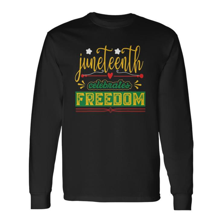 Celebrate Juneteenth Green Freedom African American Long Sleeve T-Shirt T-Shirt