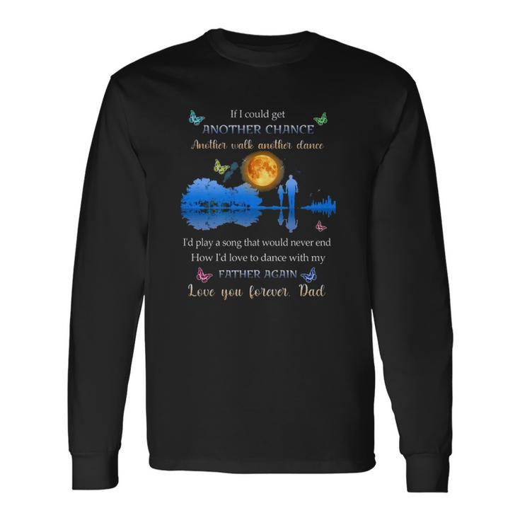 If I Could Get Another Chance Another Walk Another Dance Long Sleeve T-Shirt T-Shirt