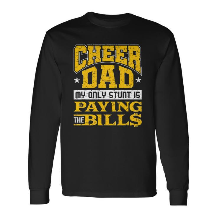Cheer Dad Only Stunt Is Paying Bills Cheerleading Dad Long Sleeve T-Shirt T-Shirt