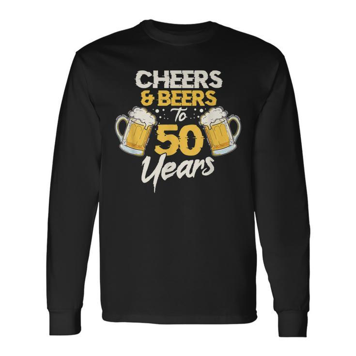 Cheers & Beers To 50 Years 50Th Birthday Fifty Anniversary Long Sleeve T-Shirt