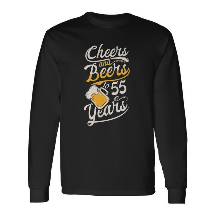 Cheers And Beers To 55 Years Happy Birthday Long Sleeve T-Shirt