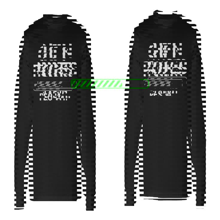 Chef In Progress Cook Sous Chef Culinary Cuisine Student Long Sleeve T-Shirt