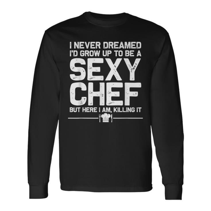 Chef Sexy Cooking Novelty Culinary Long Sleeve T-Shirt T-Shirt