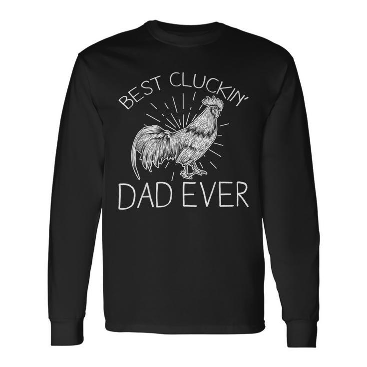 Chicken Chicken Best Cluckin Dad Ever Chicken Dad Farm Fathers Day Long Sleeve T-Shirt