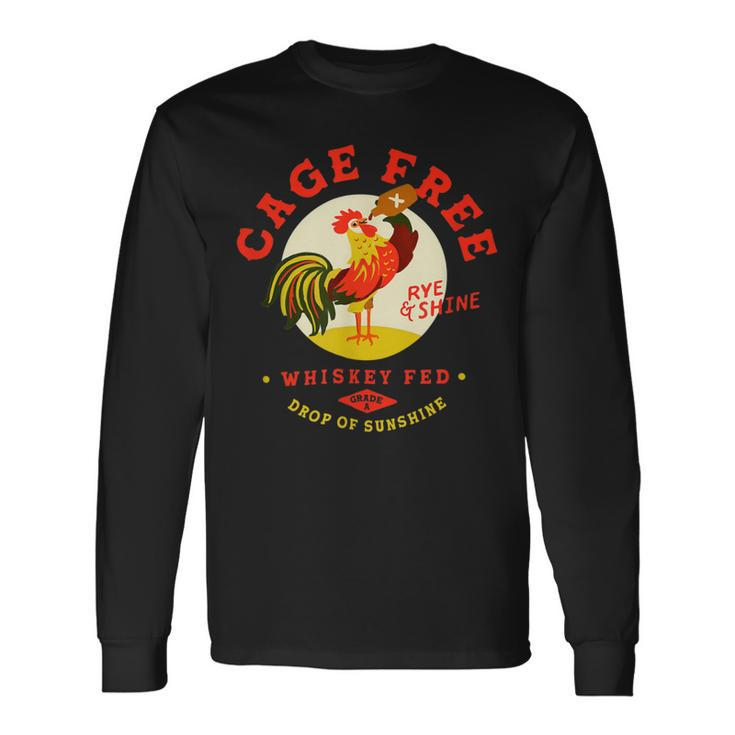 Chicken Chicken Cage Free Whiskey Fed Rye & Shine Rooster Chicken Long Sleeve T-Shirt Gifts ideas