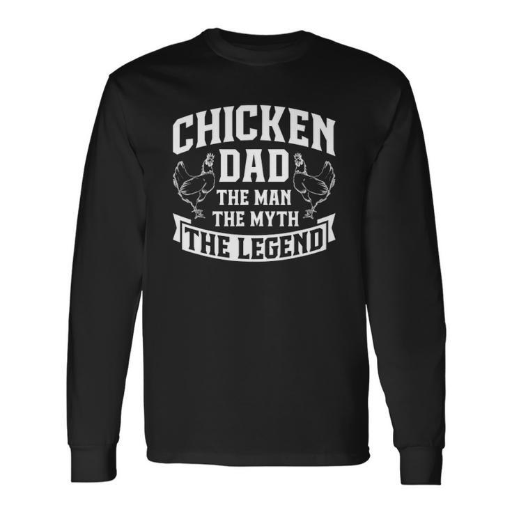 Chicken Dad The Man The Myth The Legend Farmer Farming Long Sleeve T-Shirt T-Shirt