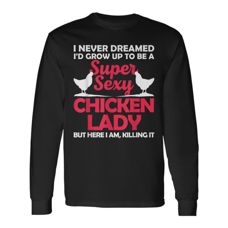 Chicken Lady For Girl Chicken Sexy Farmer Ladies Long Sleeve T-Shirt T-Shirt Gifts ideas