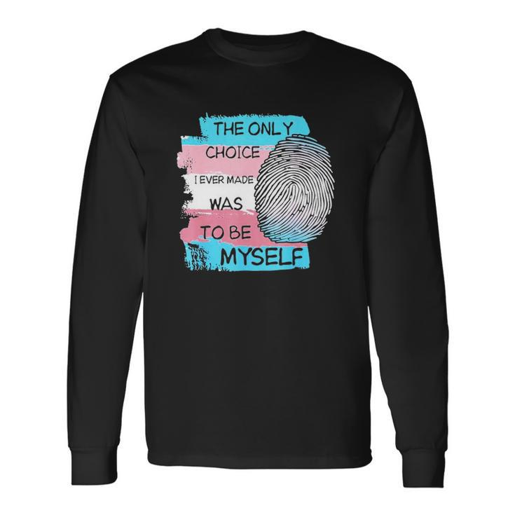The Only Choice I Made Was To Be Myself Transgender Trans Long Sleeve T-Shirt T-Shirt
