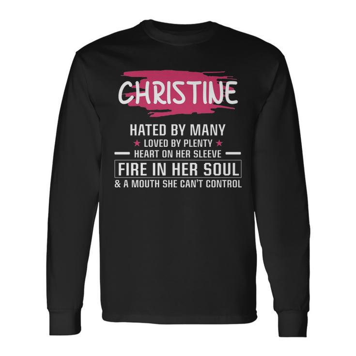 Christine Name Christine Hated By Many Loved By Plenty Heart On Her Sleeve Long Sleeve T-Shirt